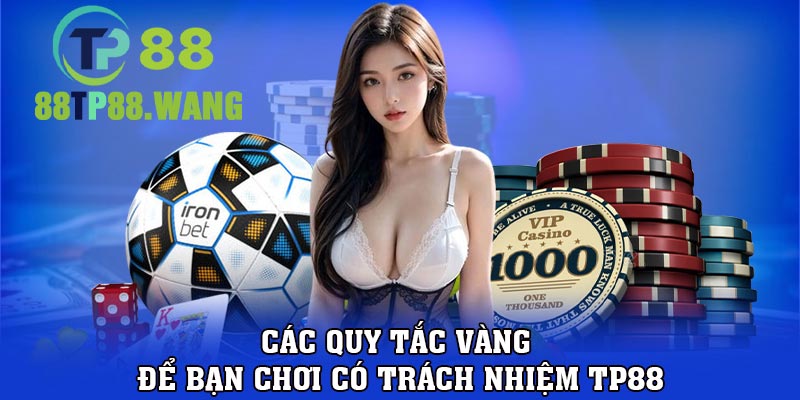 Các quy tắc vàng để bạn chơi có trách nhiệm TP88