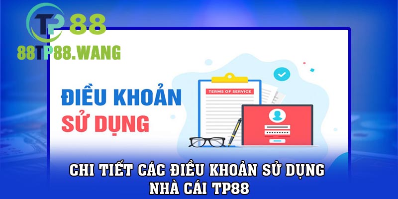 Chi tiết các điều khoản sử dụng nhà cái TP88