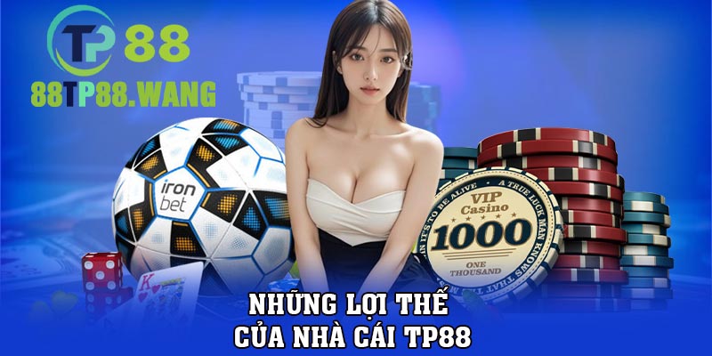 Những lợi thế của nhà cái TP88