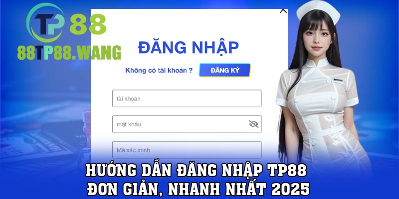 Hướng dẫn đăng nhập TP88 đơn giản, nhanh nhất 2025