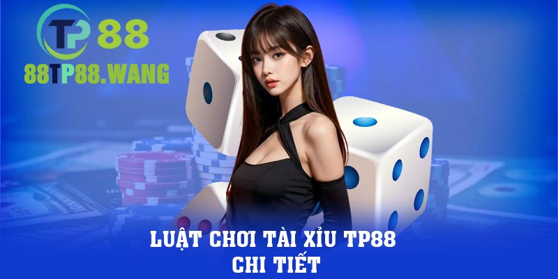 Luật chơi tài xỉu TP88 chi tiết