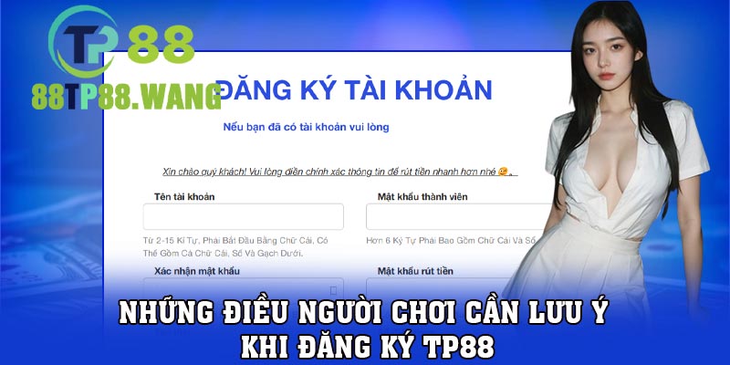 Những điều người chơi cần lưu ý khi đăng ký TP88