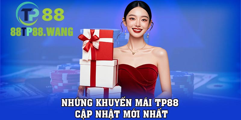 Những khuyến mãi TP88 cập nhật mới nhất