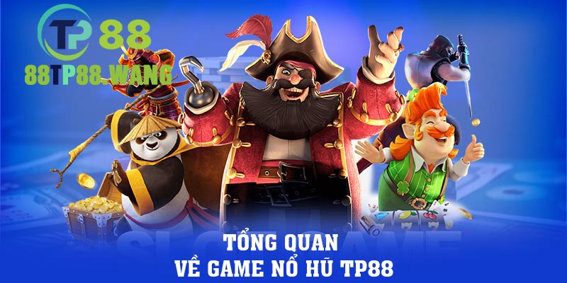 Tổng quan về game nổ hũ TP88