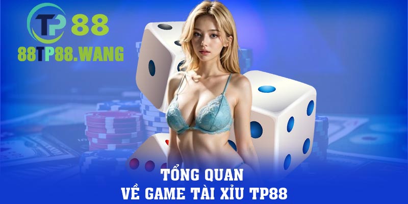 Tổng quan về game tài xỉu TP88