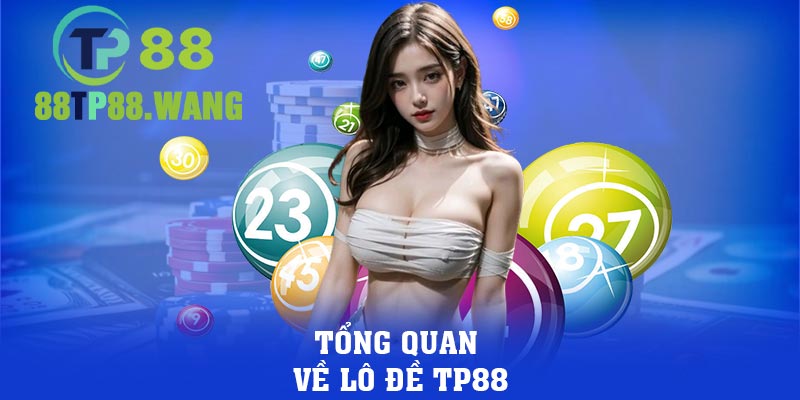 Tổng quan về lô đề TP88